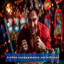 trofeu escapamento corinthians